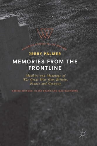 Memories from the Frontline Memoirs and Meanings of The Great War from Britain, France and Germany