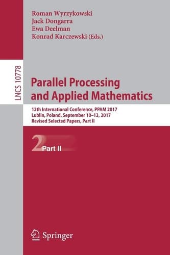 Parallel Processing and Applied Mathematics 12th International Conference, PPAM 2017, Lublin, Poland, September 10-13, 2017, Revised Selected Papers, Part II
