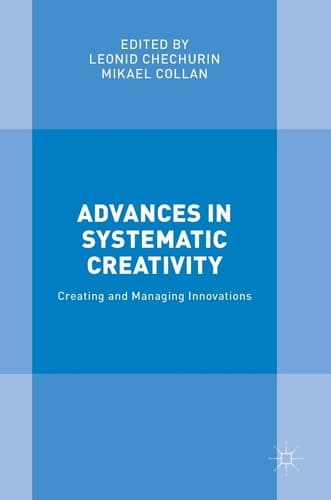 Advances in Systematic Creativity Creating and Managing Innovations