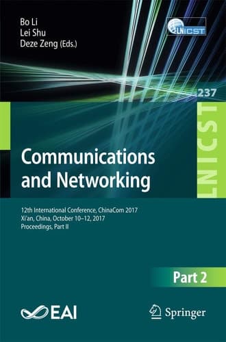 Communications and Networking 12th International Conference, ChinaCom 2017, Xi’an, China, October 10-12, 2017, Proceedings, Part II