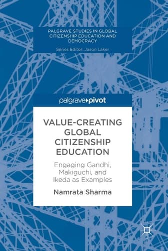 Value-Creating Global Citizenship Education Engaging Gandhi, Makiguchi, and Ikeda as Examples