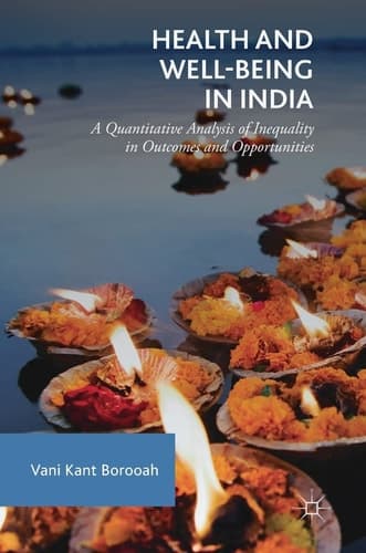 Health and Well-Being in India A Quantitative Analysis of Inequality in Outcomes and Opportunities