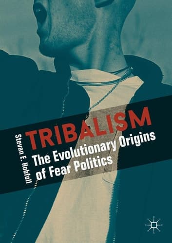 Tribalism The Evolutionary Origins of Fear Politics