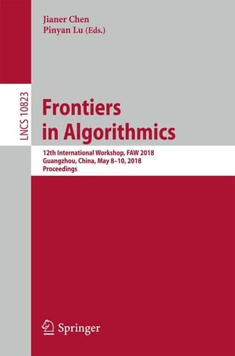 Frontiers in Algorithmics 12th International Workshop, FAW 2018, Guangzhou, China, May 8–10, 2018, Proceedings