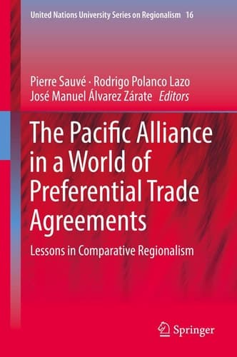 The Pacific Alliance in a World of Preferential Trade Agreements Lessons in Comparative Regionalism
