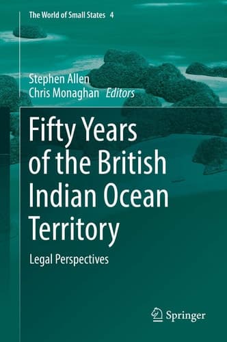 Fifty Years of the British Indian Ocean Territory Legal Perspectives