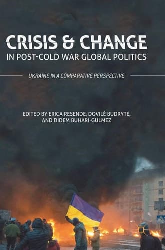 Crisis and Change in Post-Cold War Global Politics Ukraine in a Comparative Perspective