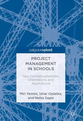 Project Management in Schools New Conceptualizations, Orientations, and Applications
