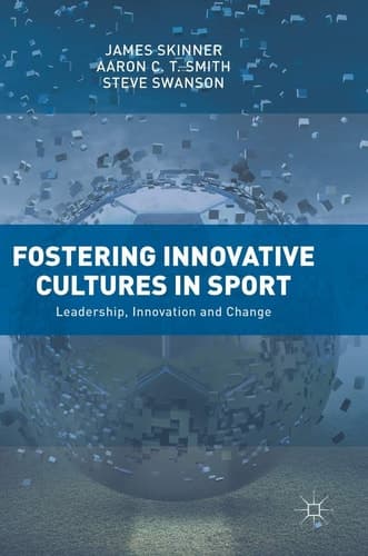Fostering Innovative Cultures in Sport Leadership, Innovation and Change