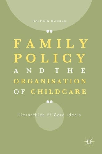 Family Policy and the Organisation of Childcare Hierarchies of Care Ideals