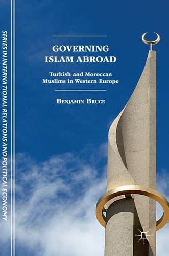 Governing Islam Abroad Turkish and Moroccan Muslims in Western Europe