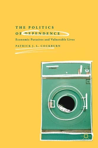 The Politics of Dependence Economic Parasites and Vulnerable Lives