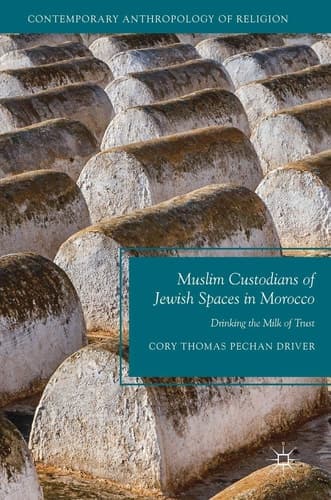 Muslim Custodians of Jewish Spaces in Morocco Drinking the Milk of Trust
