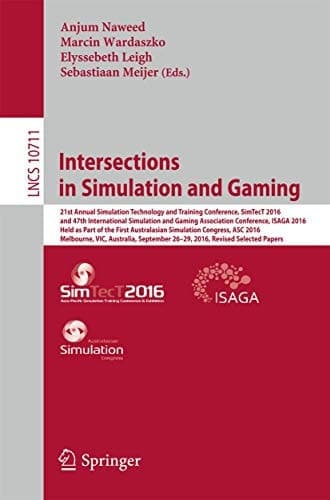 Intersections in Simulation and Gaming 21st Annual Simulation Technology and Training Conference, SimTecT 2016, and 47th International Simulation and Gaming Association Conference, ISAGA 2016, Held as Part of the First Australasian Simulation Congress, ASC 2016, Melbourne, VIC, Australia, September 26-29, 2016, Revised Selected Papers