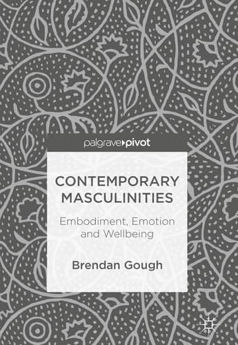 Contemporary Masculinities Embodiment, Emotion and Wellbeing