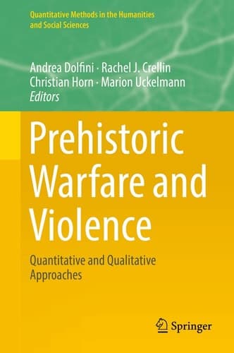 Prehistoric Warfare and Violence Quantitative and Qualitative Approaches