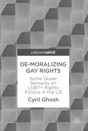 De-Moralizing Gay Rights Some Queer Remarks on LGBT+ Rights Politics in the US