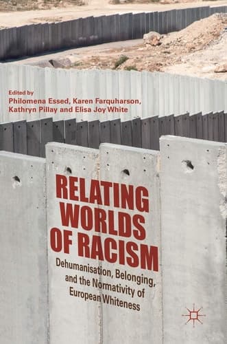 Relating Worlds of Racism Dehumanisation, Belonging, and the Normativity of European Whiteness