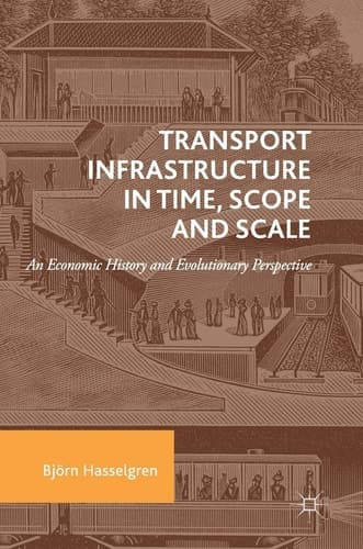 Transport Infrastructure in Time, Scope and Scale An Economic History and Evolutionary Perspective