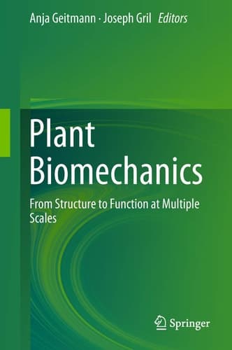 Plant Biomechanics From Structure to Function at Multiple Scales