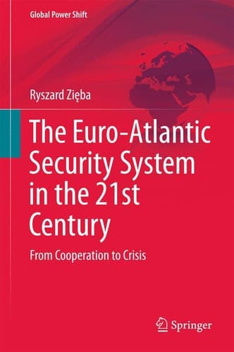 The Euro-Atlantic Security System in the 21st Century From Cooperation to Crisis