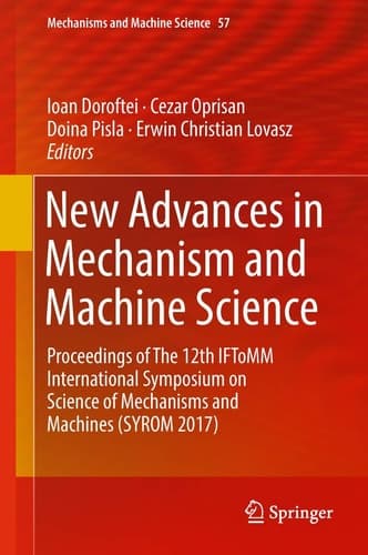 New Advances in Mechanism and Machine Science Proceedings of The 12th IFToMM International Symposium on Science of Mechanisms and Machines (SYROM 2017)