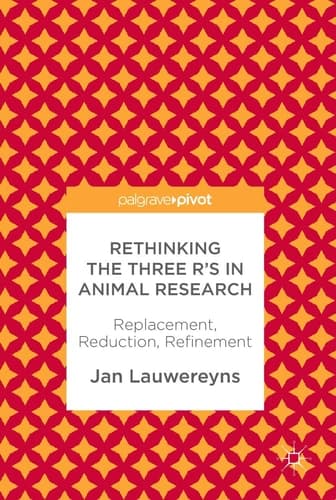 Rethinking the Three R's in Animal Research Replacement, Reduction, Refinement