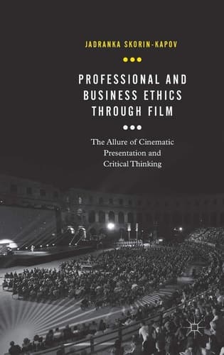 Professional and Business Ethics Through Film The Allure of Cinematic Presentation and Critical Thinking