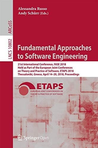 Fundamental Approaches to Software Engineering 21st International Conference, FASE 2018, Held as Part of the European Joint Conferences on Theory and Practice of Software, ETAPS 2018, Thessaloniki, Greece, April 14-20, 2018, Proceedings