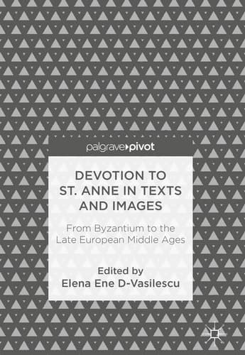 Devotion to St. Anne in Texts and Images From Byzantium to the Late European Middle Ages
