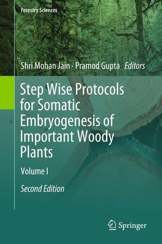Step Wise Protocols for Somatic Embryogenesis of Important Woody Plants Volume I