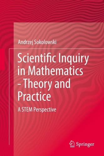 Scientific Inquiry in Mathematics - Theory and Practice A STEM Perspective