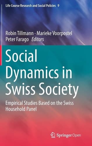Social Dynamics in Swiss Society Empirical Studies Based on the Swiss Household Panel