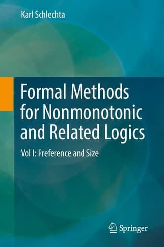 Formal Methods for Nonmonotonic and Related Logics Vol I: Preference and Size