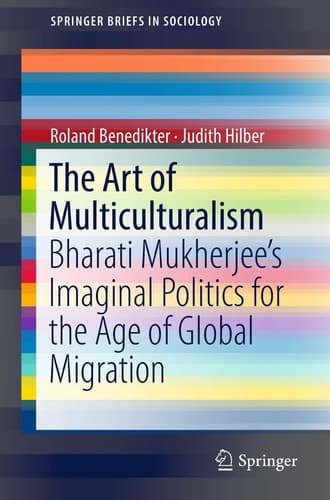 The Art of Multiculturalism Bharati Mukherjee’s Imaginal Politics for the Age of Global Migration