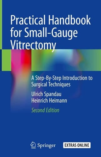 Practical Handbook for Small-Gauge Vitrectomy A Step-By-Step Introduction to Surgical Techniques