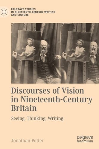 Discourses of Vision in Nineteenth-Century Britain Seeing, Thinking, Writing