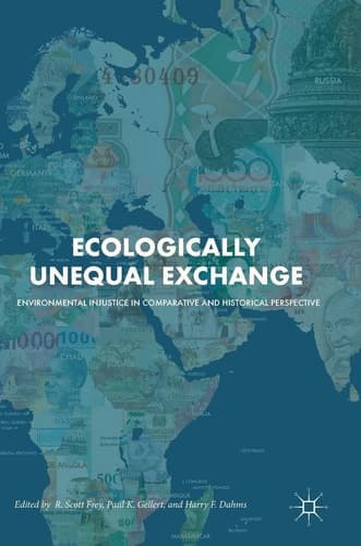 Ecologically Unequal Exchange Environmental Injustice in Comparative and Historical Perspective