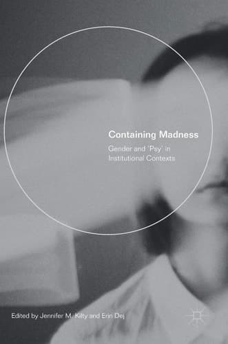 Containing Madness Gender and ‘Psy’ in Institutional Contexts