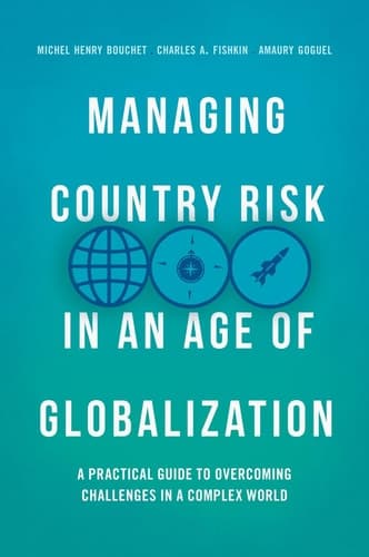 Managing Country Risk in an Age of Globalization A Practical Guide to Overcoming Challenges in a Complex World