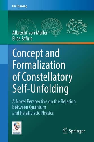 Concept and Formalization of Constellatory Self-Unfolding A Novel Perspective on the Relation between Quantum and Relativistic Physics