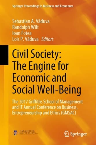 Civil Society: The Engine for Economic and Social Well-Being The 2017 Griffiths School of Management and IT Annual Conference on Business, Entrepreneurship and Ethics (GMSAC)