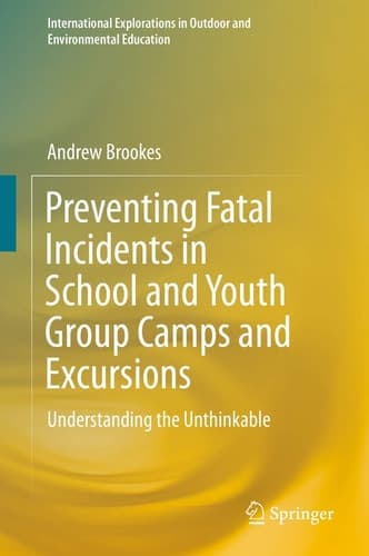 Preventing Fatal Incidents in School and Youth Group Camps and Excursions Understanding the Unthinkable