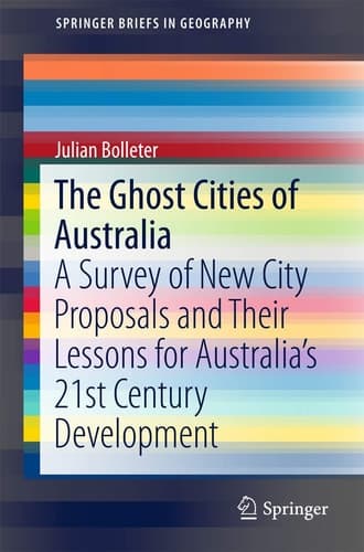 The Ghost Cities of Australia A survey of New City Proposals and Their Lessons for Australia’s 21st Century Development