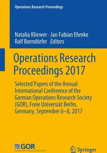 Operations Research Proceedings 2017 Selected Papers of the Annual International Conference of the German Operations Research Society (GOR), Freie Universiät Berlin, Germany, September 6-8, 2017