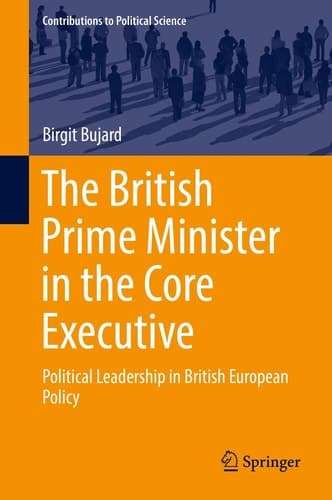The British Prime Minister in the Core Executive Political Leadership in British European Policy