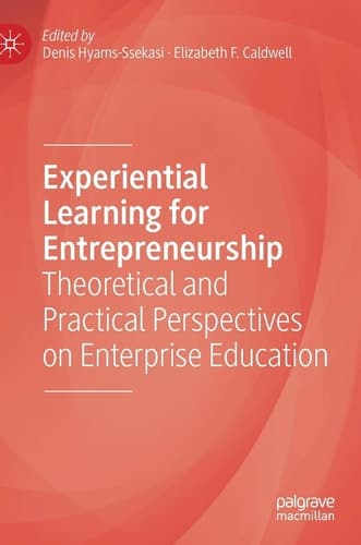 Experiential Learning for Entrepreneurship Theoretical and Practical Perspectives on Enterprise Education