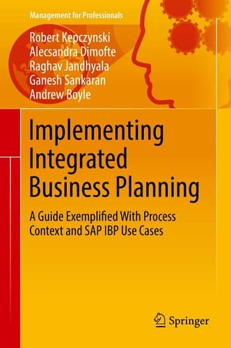 Implementing Integrated Business Planning A Guide Exemplified With Process Context and SAP IBP Use Cases