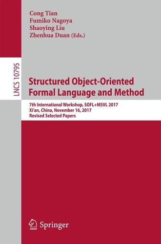 Structured Object-Oriented Formal Language and Method 7th International Workshop, SOFL+MSVL 2017, Xi'an, China, November 16, 2017, Revised Selected Papers
