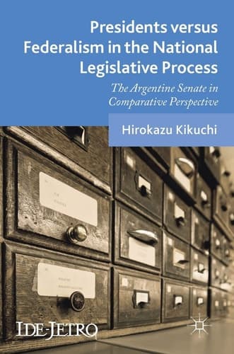 Presidents versus Federalism in the National Legislative Process The Argentine Senate in Comparative Perspective